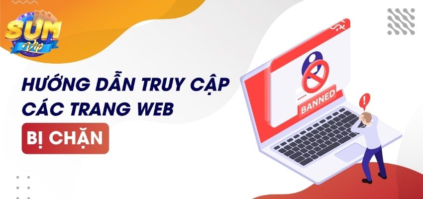 Truy cập link web mới Sumvip bet thủ được bảo vệ với lớp khóa tân tiến hơn được fix lỗi cũ